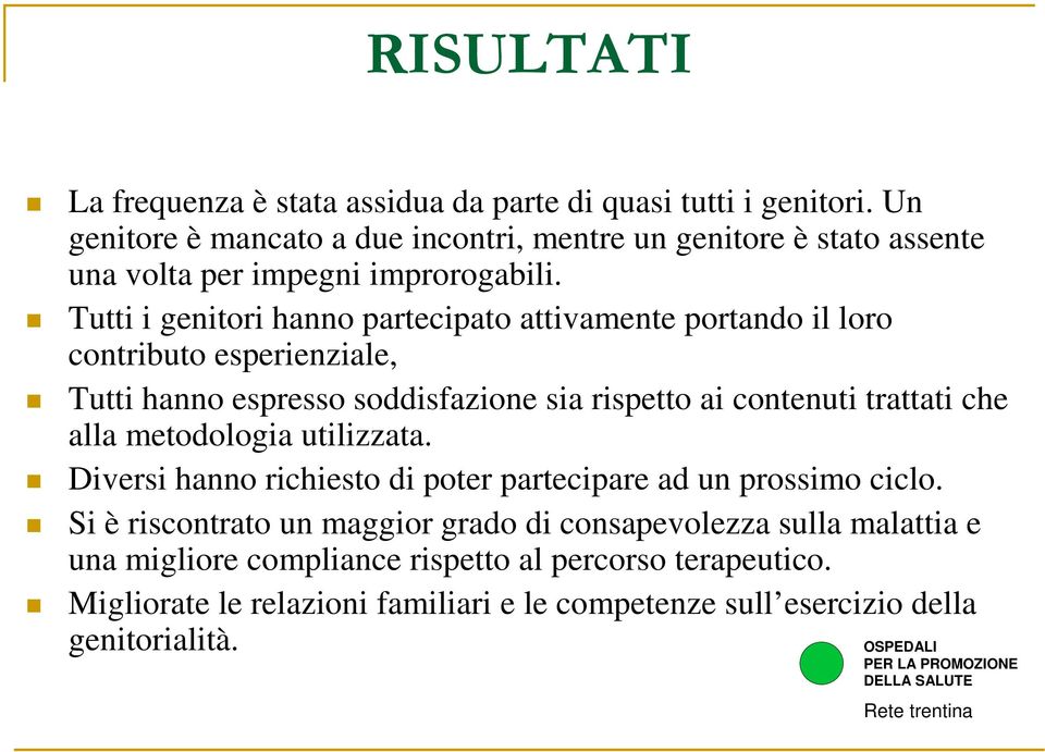 Tutti i genitori hanno partecipato attivamente portando il loro contributo esperienziale, Tutti hanno espresso soddisfazione sia rispetto ai contenuti trattati che