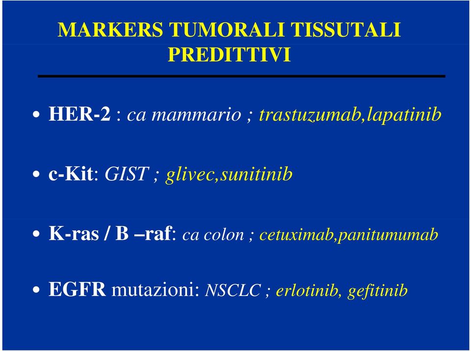 glivec,sunitinib K-ras / B raf: ca colon ;