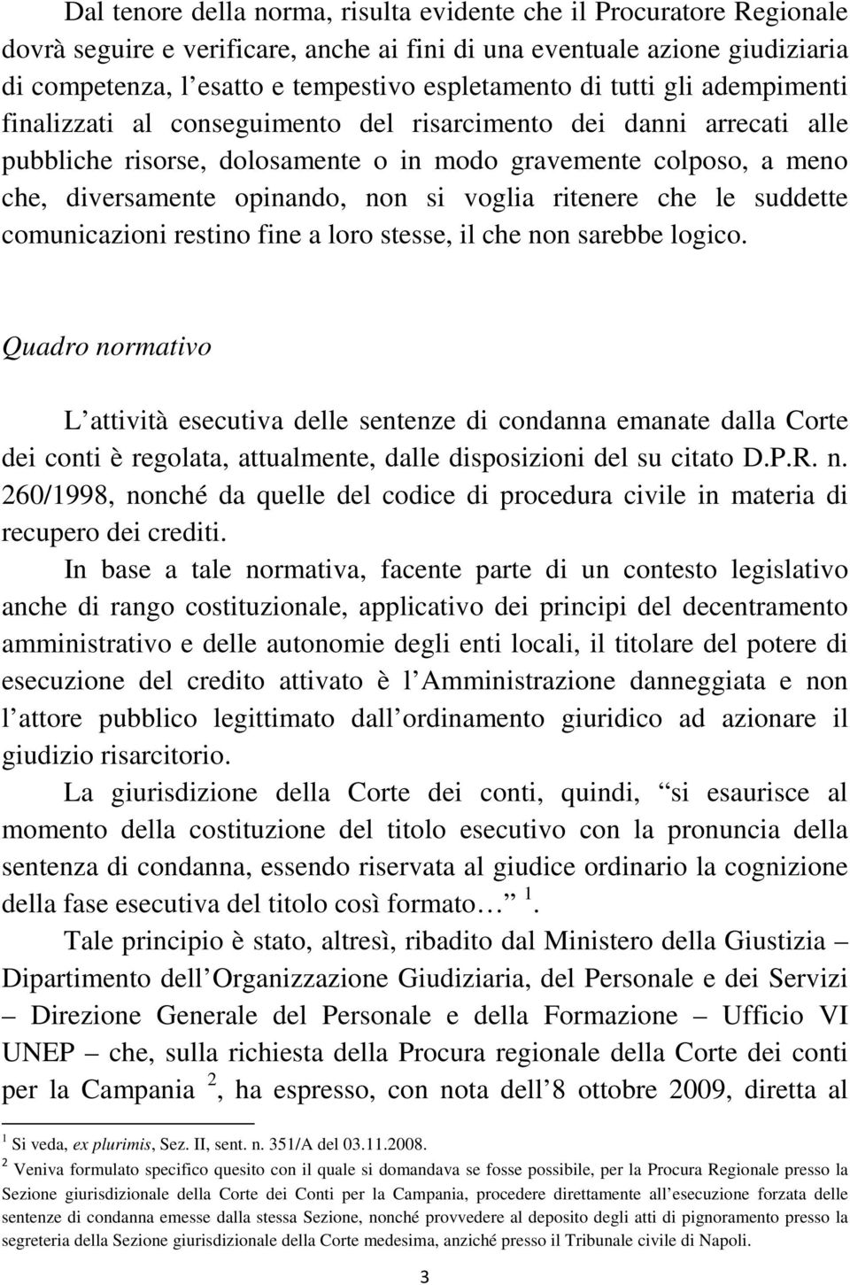 voglia ritenere che le suddette comunicazioni restino fine a loro stesse, il che non sarebbe logico.