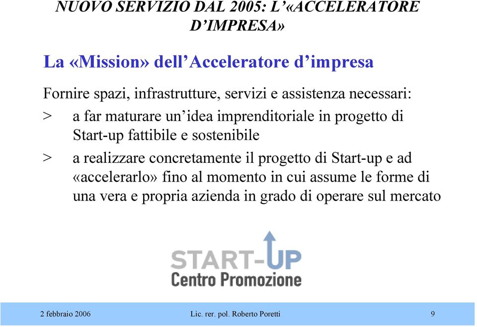 fattibile e sostenibile > a realizzare concretamente il progetto di Start-up e ad «accelerarlo» fino al momento in