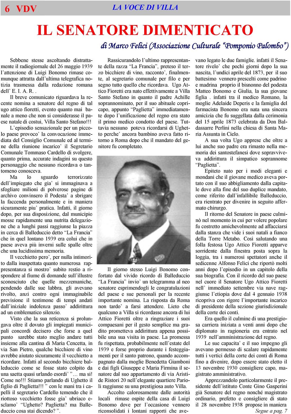 . Il breve comunicato riguardava la recente nomina a senatore del regno di tal ugo attico fioretti, evento quanto mai banale a meno che non si considerasse il paese natale di costui, Villa Santo