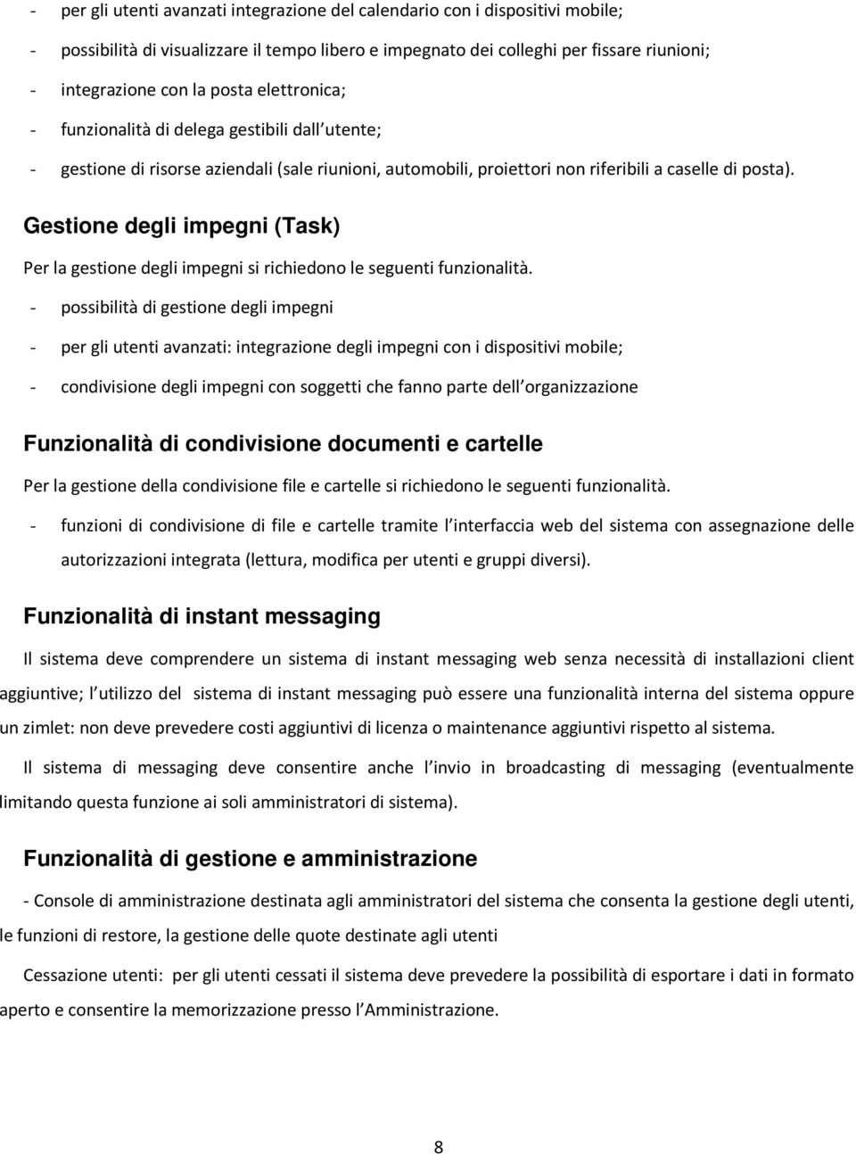 Gestione degli impegni (Task) Per la gestione degli impegni si richiedono le seguenti funzionalità.