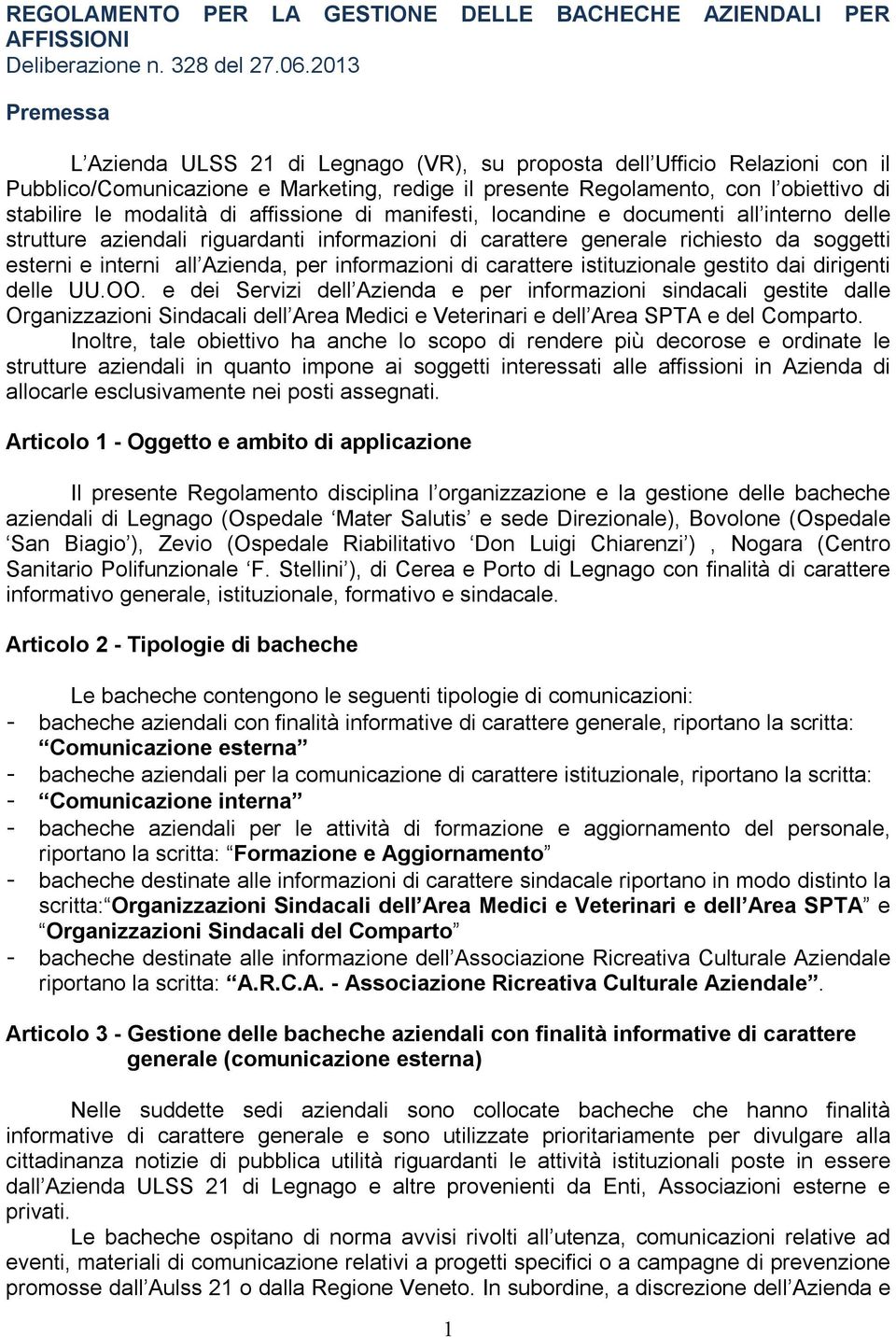 di affissione di manifesti, locandine e documenti all interno delle strutture aziendali riguardanti informazioni di carattere generale richiesto da soggetti esterni e interni all Azienda, per