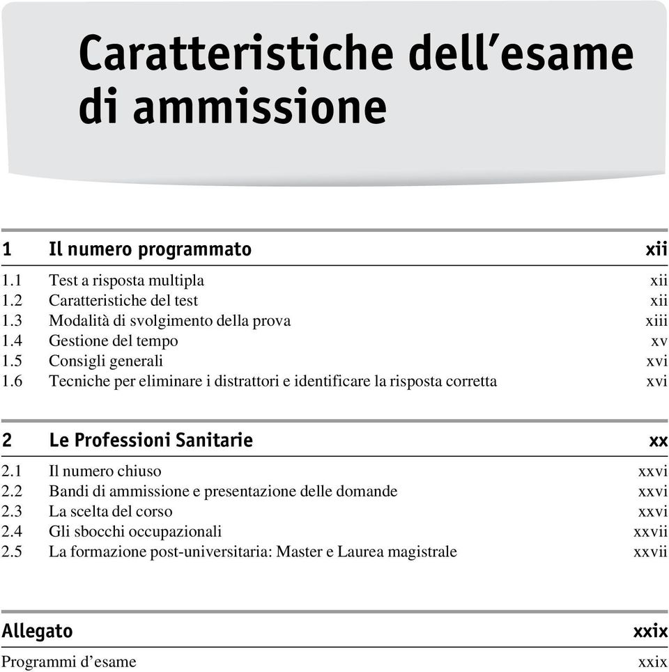 6 Tecniche per eliminare i distrattori e identificare la risposta corretta xvi 2 Le Professioni Sanitarie xx 2.1 Il numero chiuso xxvi 2.