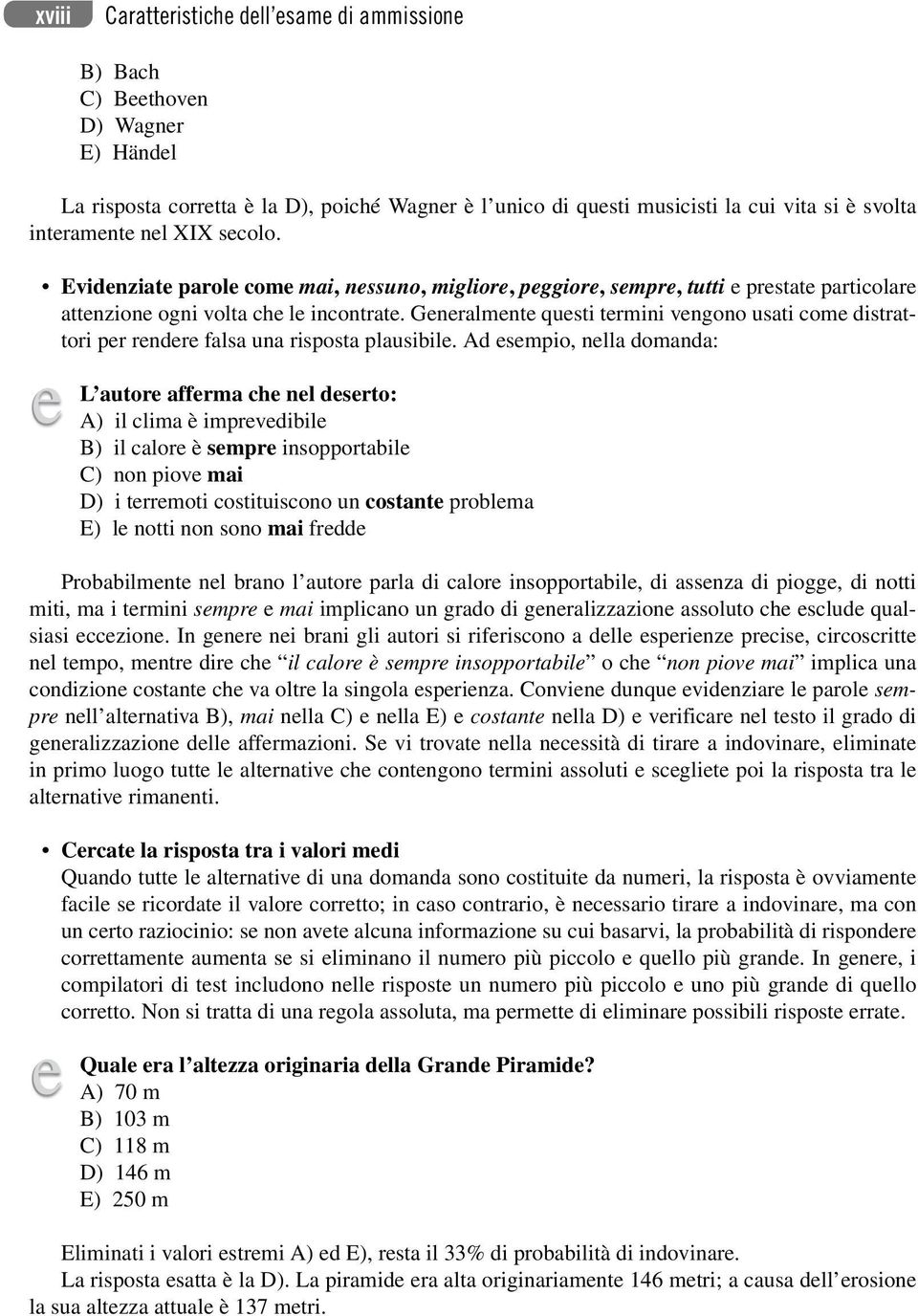 Generalmente questi termini vengono usati come distrattori per rendere falsa una risposta plausibile.