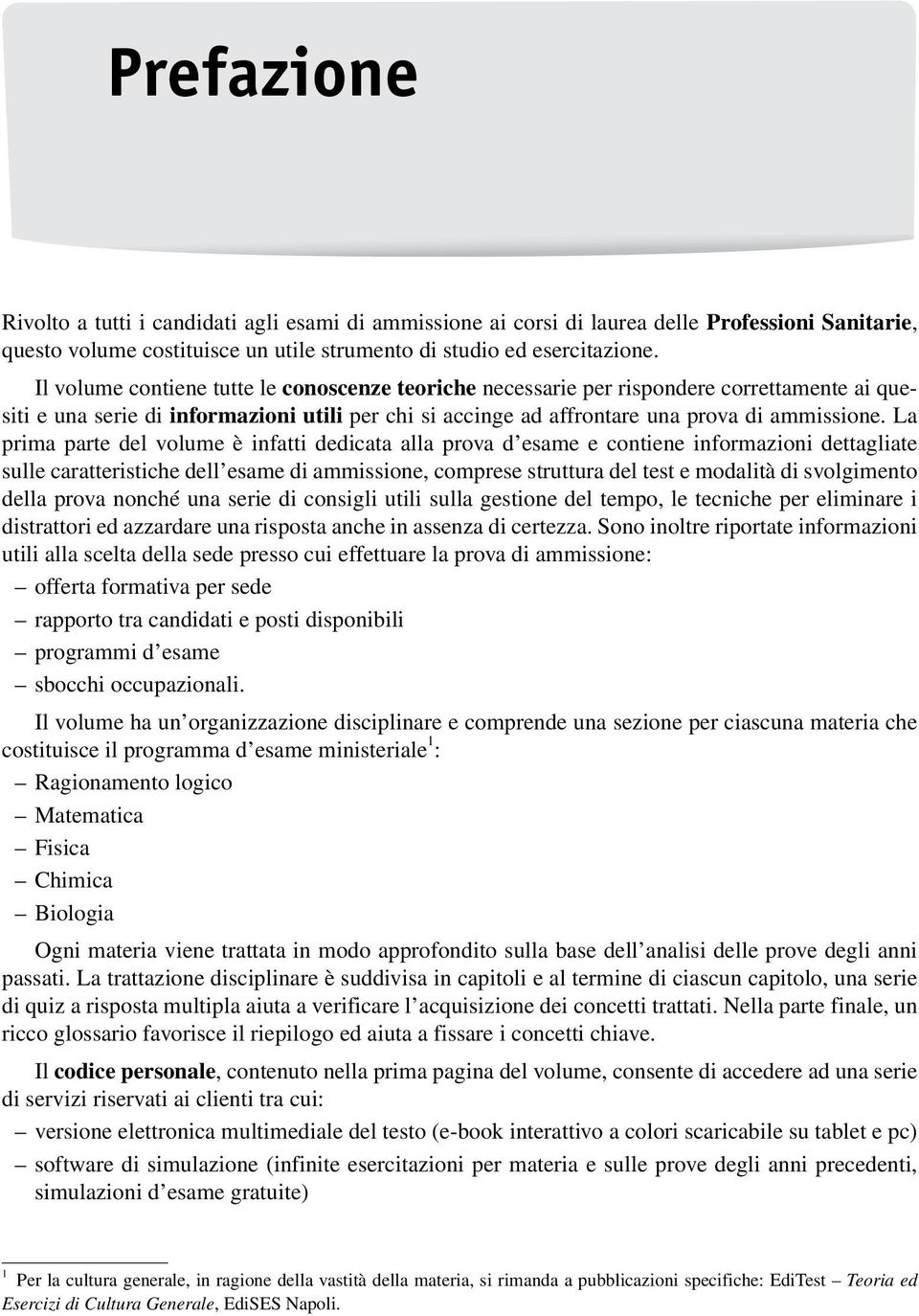 La prima parte del volume è infatti dedicata alla prova d esame e contiene informazioni dettagliate sulle caratteristiche dell esame di ammissione, comprese struttura del test e modalità di