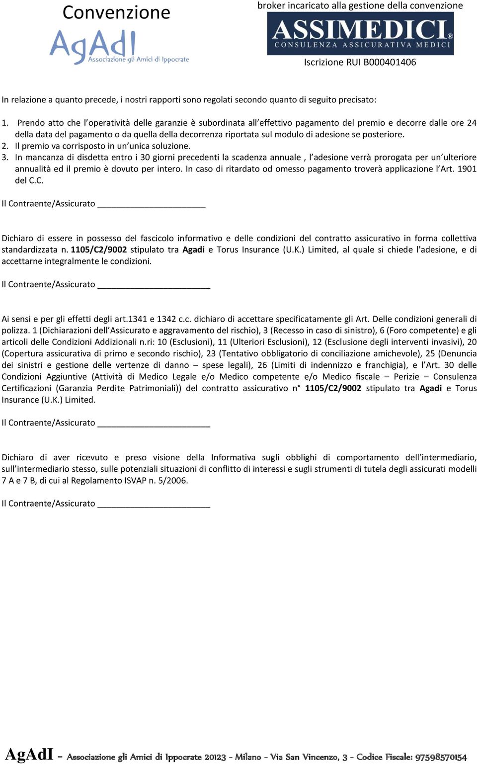 adesione se posteriore. 2. Il premio va corrisposto in un unica soluzione. 3.