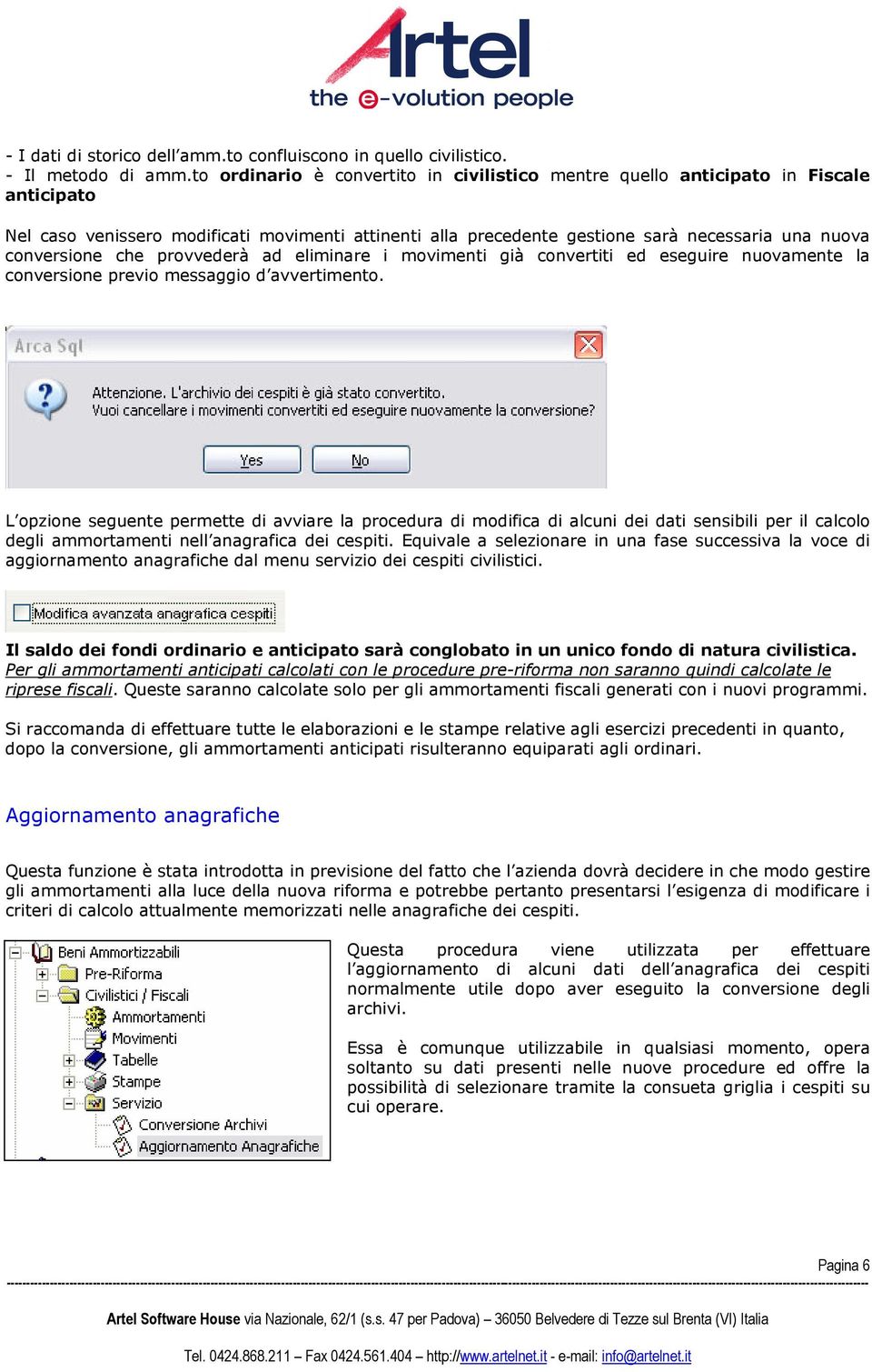 conversione che provvederà ad eliminare i movimenti già convertiti ed eseguire nuovamente la conversione previo messaggio d avvertimento.