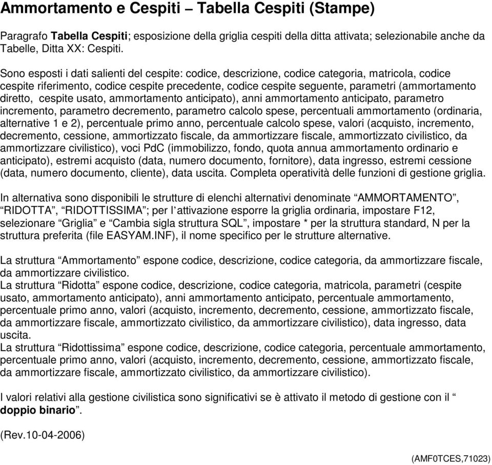 diretto, cespite usato, ammortamento anticipato), anni ammortamento anticipato, parametro incremento, parametro decremento, parametro calcolo spese, percentuali ammortamento (ordinaria, alternative 1