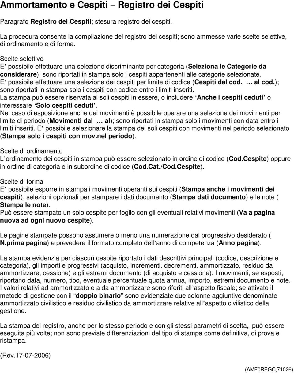 Scelte selettive E possibile effettuare una selezione discriminante per categoria (Seleziona le Categorie da considerare); sono riportati in stampa solo i cespiti appartenenti alle categorie