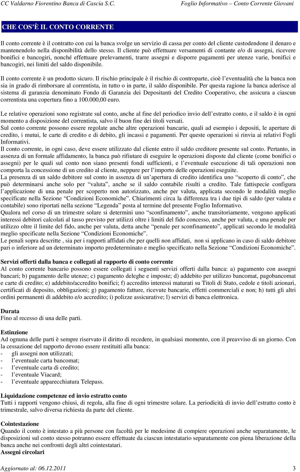 bancogiri, nei limiti del saldo disponibile. Il conto corrente è un prodotto sicuro.