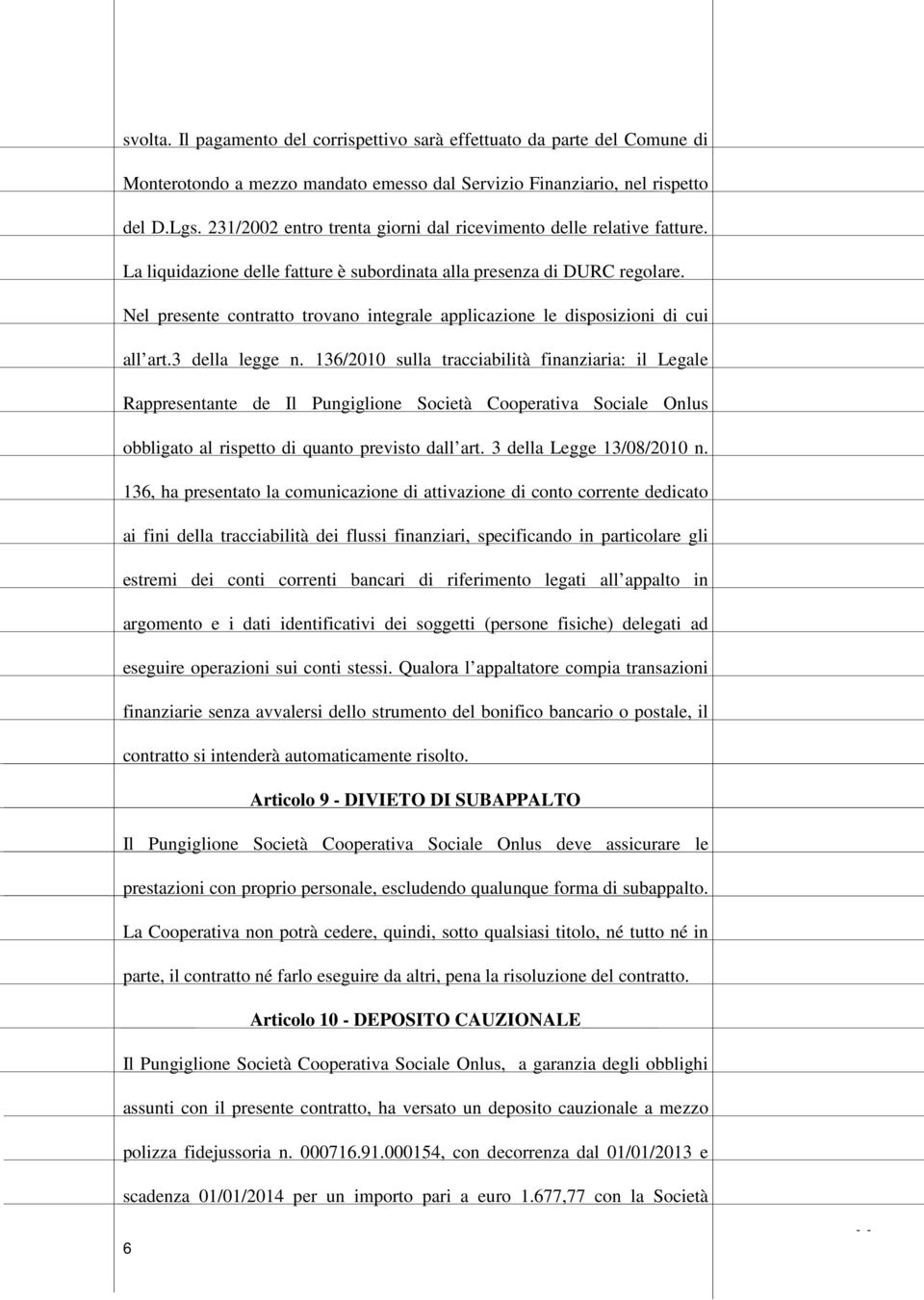 Nel presente contratto trovano integrale applicazione le disposizioni di cui all art.3 della legge n.