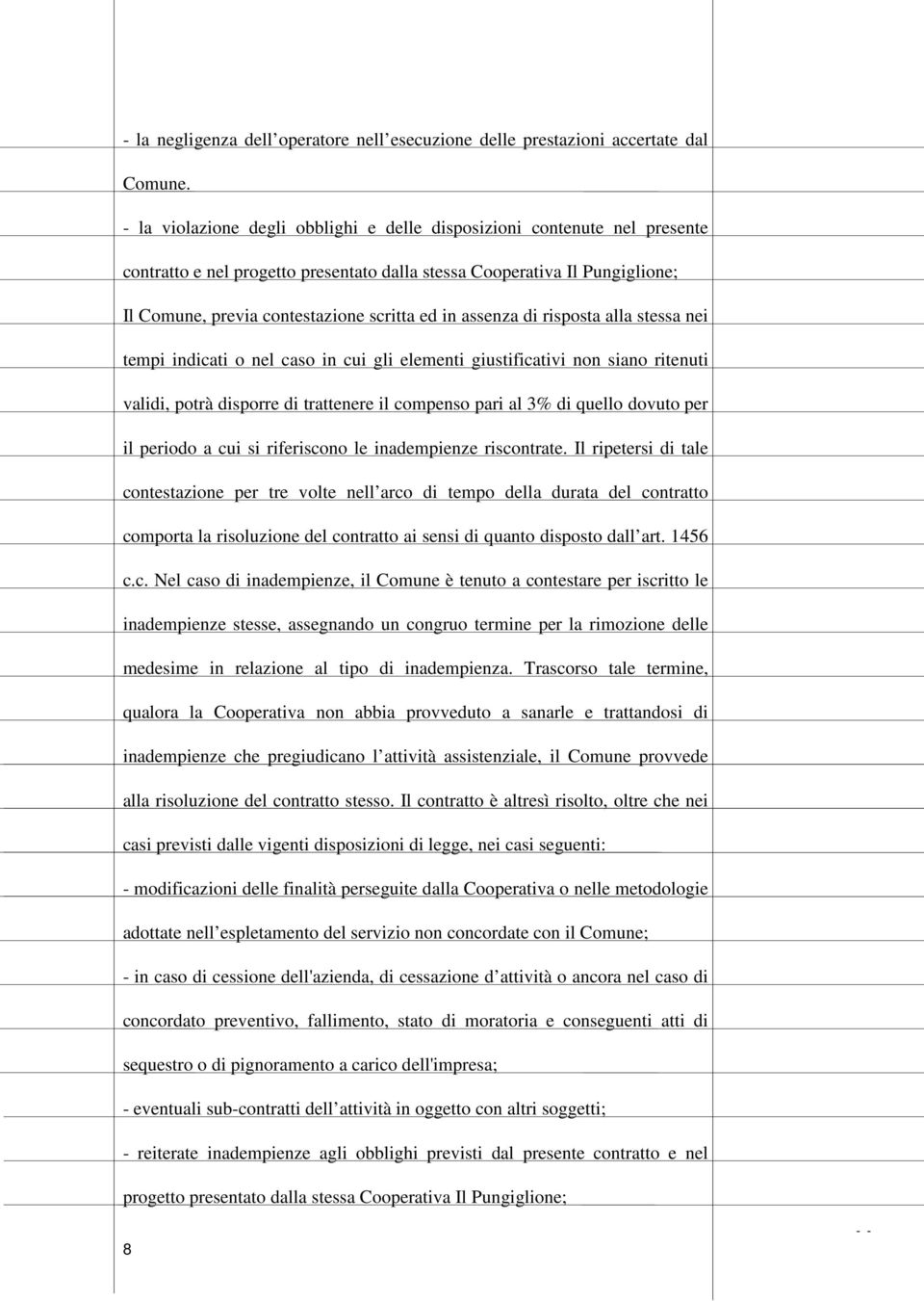 assenza di risposta alla stessa nei tempi indicati o nel caso in cui gli elementi giustificativi non siano ritenuti validi, potrà disporre di trattenere il compenso pari al 3% di quello dovuto per il