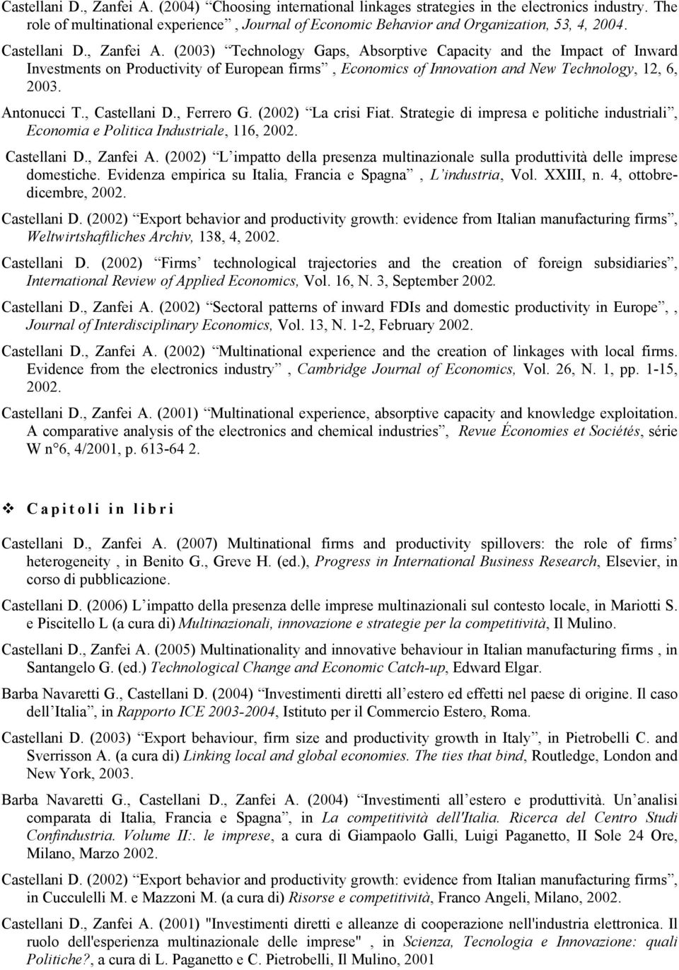 (2003) Technology Gaps, Absorptive Capacity and the Impact of Inward Investments on Productivity of European firms, Economics of Innovation and New Technology, 12, 6, 2003. Antonucci T., Castellani D.