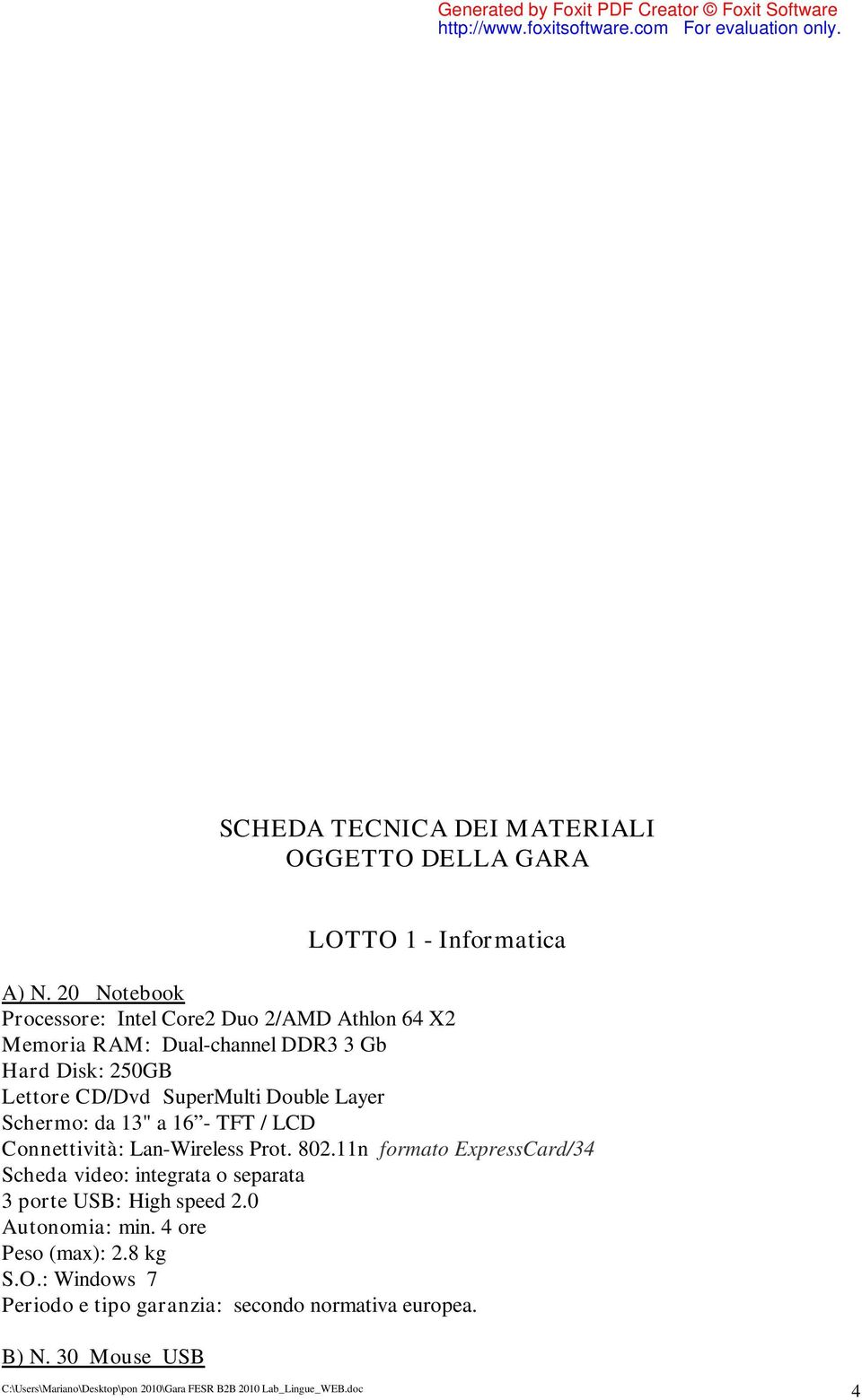 SuperMulti Double Layer Schermo: da 13" a 16 - TFT / LCD Connettività: Lan-Wireless Prot. 802.