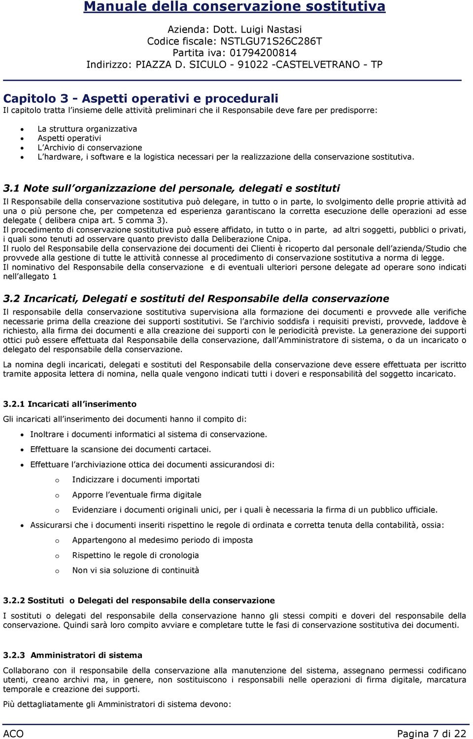 1 Nte sull rganizzazine del persnale, delegati e sstituti Il Respnsabile della cnservazine sstitutiva può delegare, in tutt in parte, l svlgiment delle prprie attività ad una più persne che, per