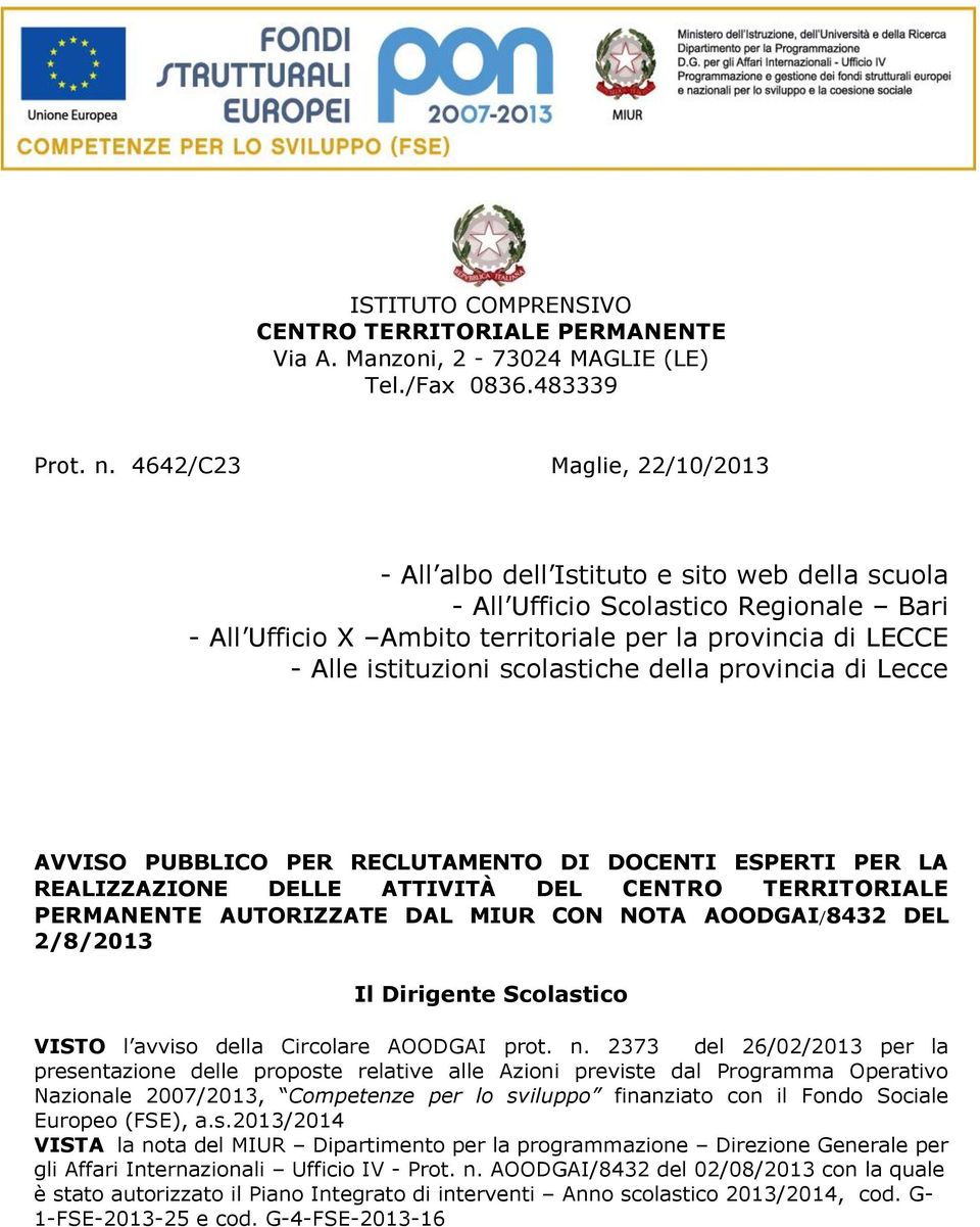 scolastiche della provincia di Lecce AVVISO PUBBLICO PER RECLUTAMENTO DI DOCENTI ESPERTI PER LA REALIZZAZIONE DELLE ATTIVITÀ DEL CENTRO TERRITORIALE PERMANENTE AUTORIZZATE DAL MIUR CON NOTA