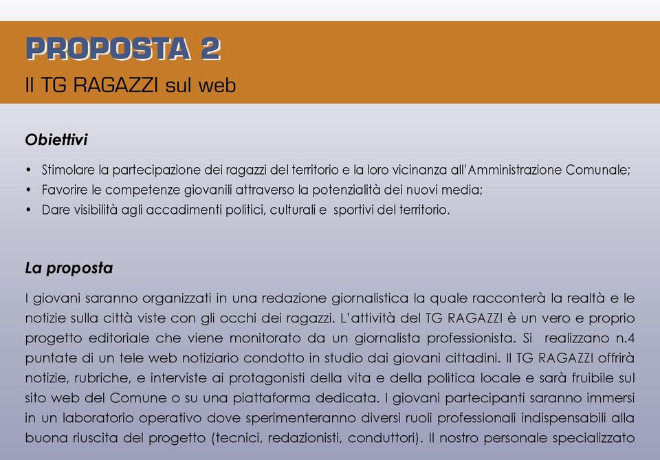 La proposta I giovani saranno organizzati in una redazione giornalistica la quale racconterà la realtà e le notizie sulla città viste con gli occhi dei ragazzi.