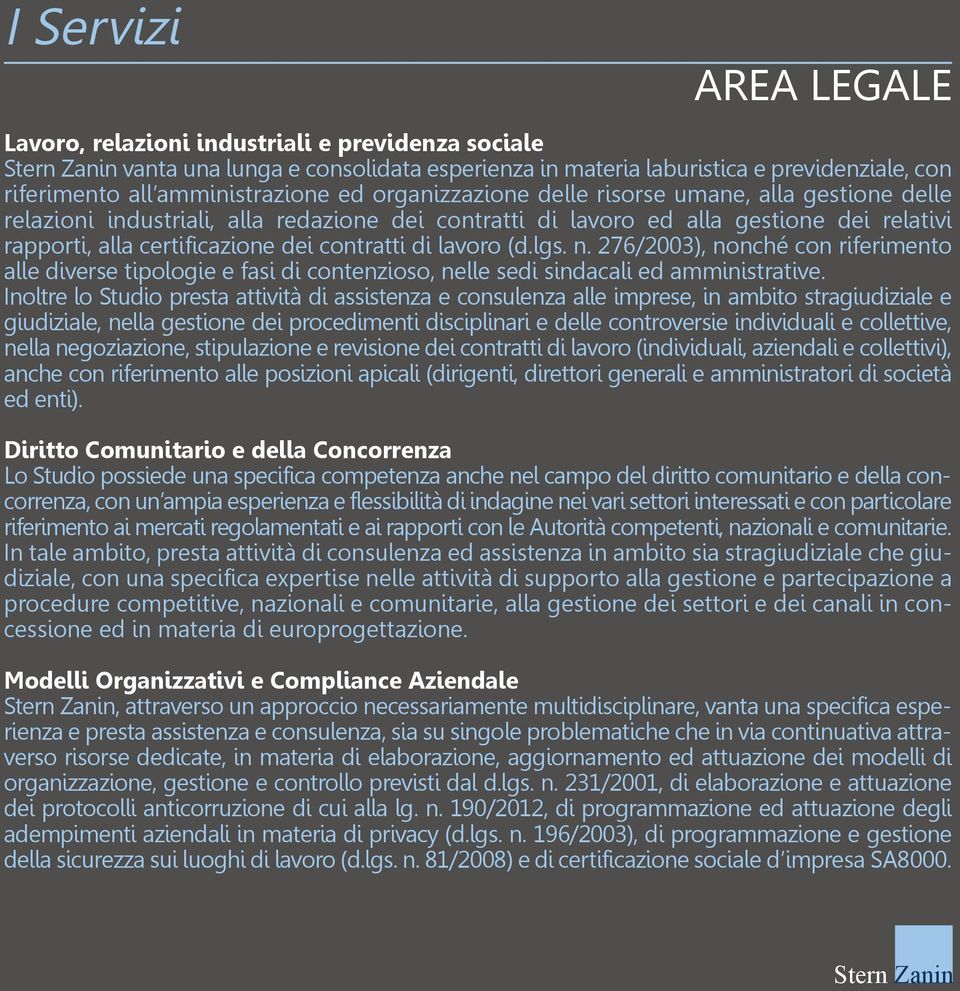 dei contratti di lavoro (d.lgs. n. 276/2003), nonché con riferimento alle diverse tipologie e fasi di contenzioso, nelle sedi sindacali ed amministrative.