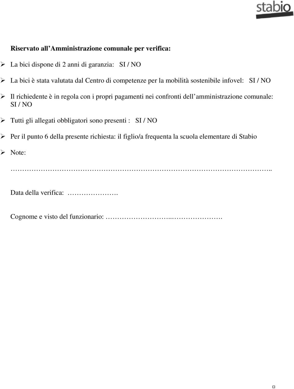 confronti dell amministrazione comunale: SI / NO Tutti gli allegati obbligatori sono presenti : SI / NO Per il punto 6 della