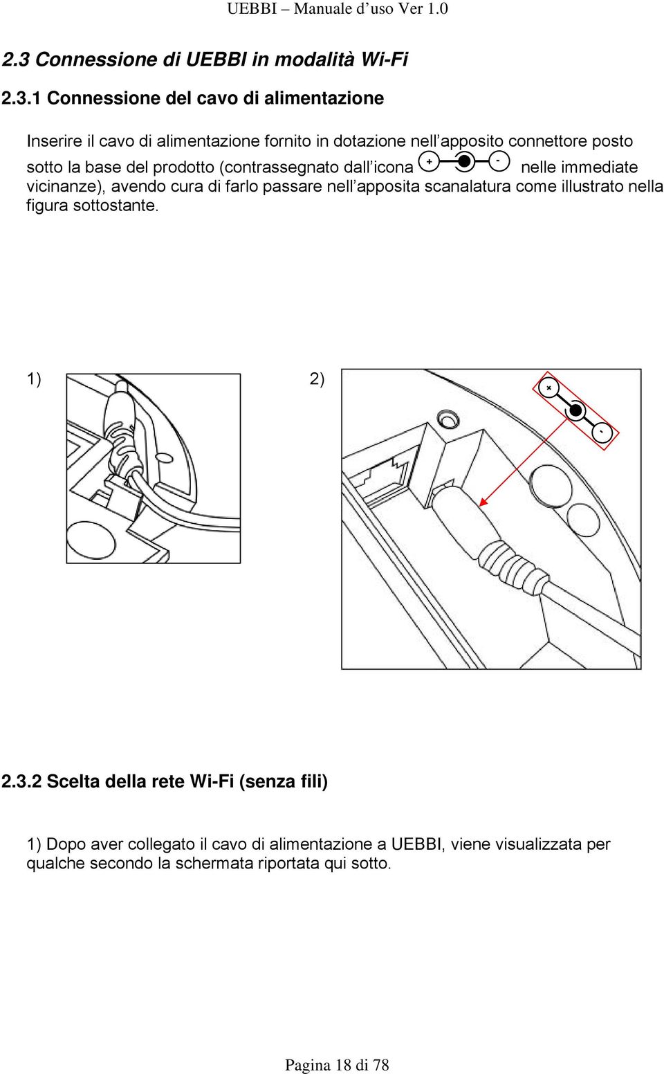 di farlo passare nell apposita scanalatura come illustrato nella figura sottostante. 1) 2) + - 2.3.