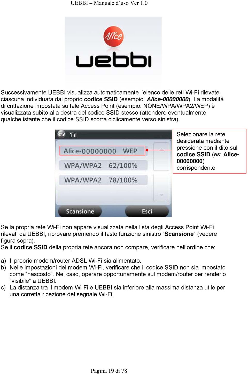 SSID scorra ciclicamente verso sinistra). Selezionare la rete desiderata mediante pressione con il dito sul codice SSID (es: Alice- 00000000) corrispondente.