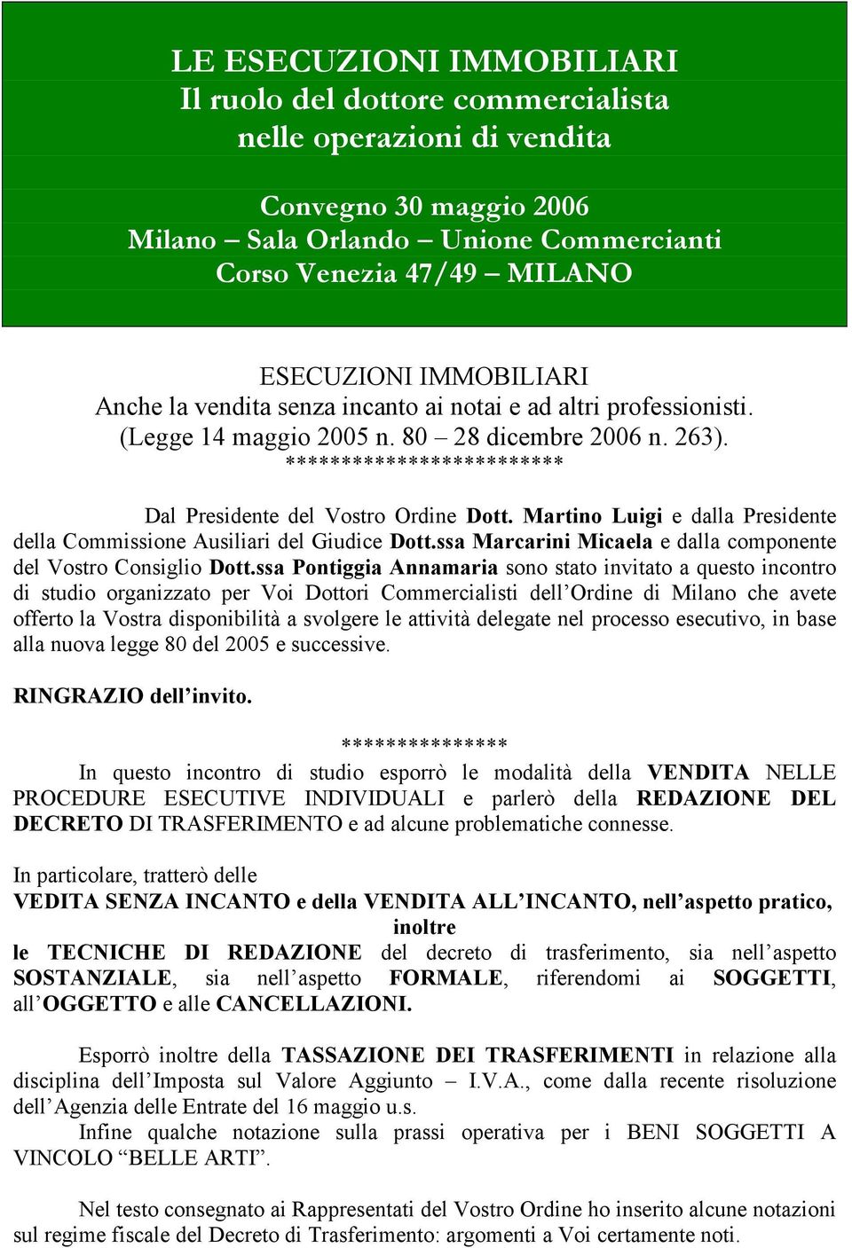 Martino Luigi e dalla Presidente della Commissione Ausiliari del Giudice Dott.ssa Marcarini Micaela e dalla componente del Vostro Consiglio Dott.