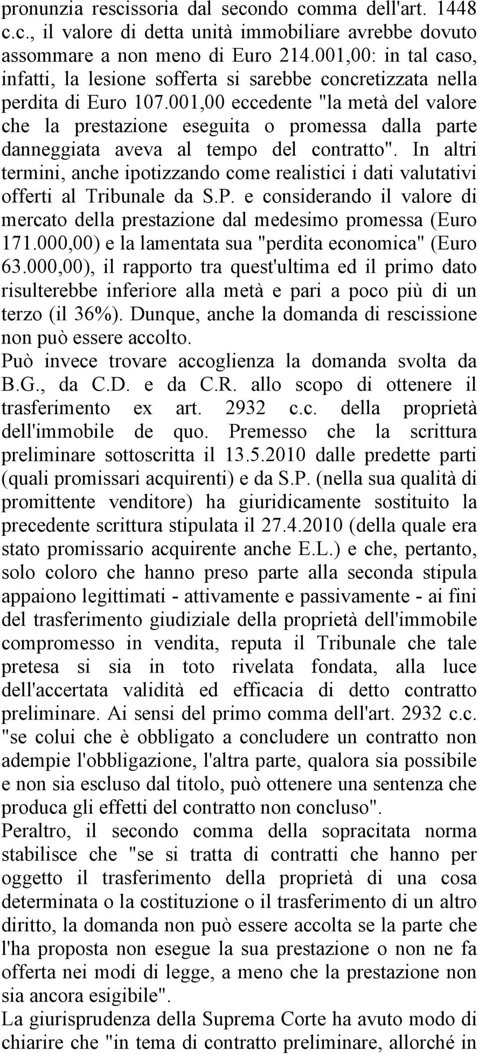 001,00 eccedente "la metà del valore che la prestazione eseguita o promessa dalla parte danneggiata aveva al tempo del contratto".