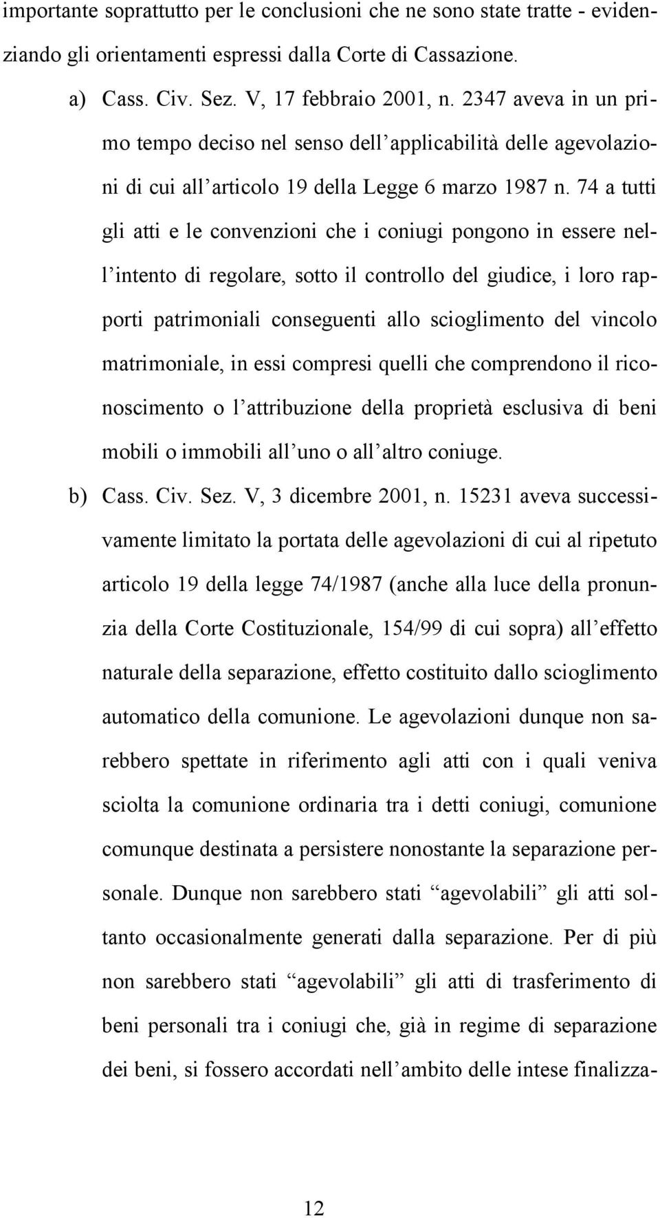 74 a tutti gli atti e le convenzioni che i coniugi pongono in essere nell intento di regolare, sotto il controllo del giudice, i loro rapporti patrimoniali conseguenti allo scioglimento del vincolo