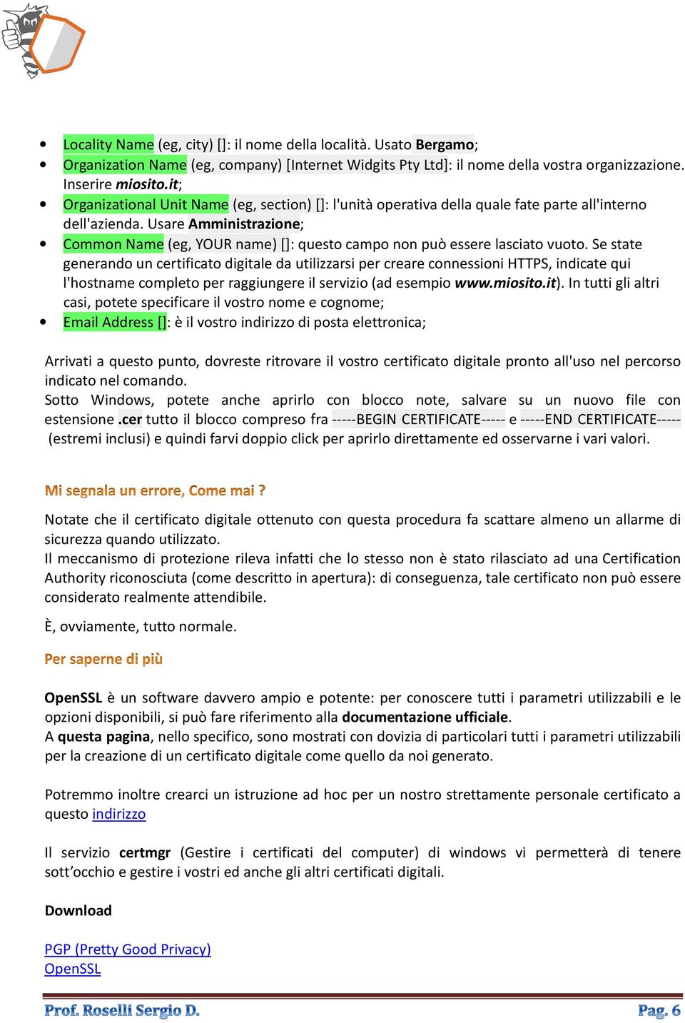 Usare Amministrazione; Common Name (eg, YOUR name) []: questo campo non può essere lasciato vuoto.