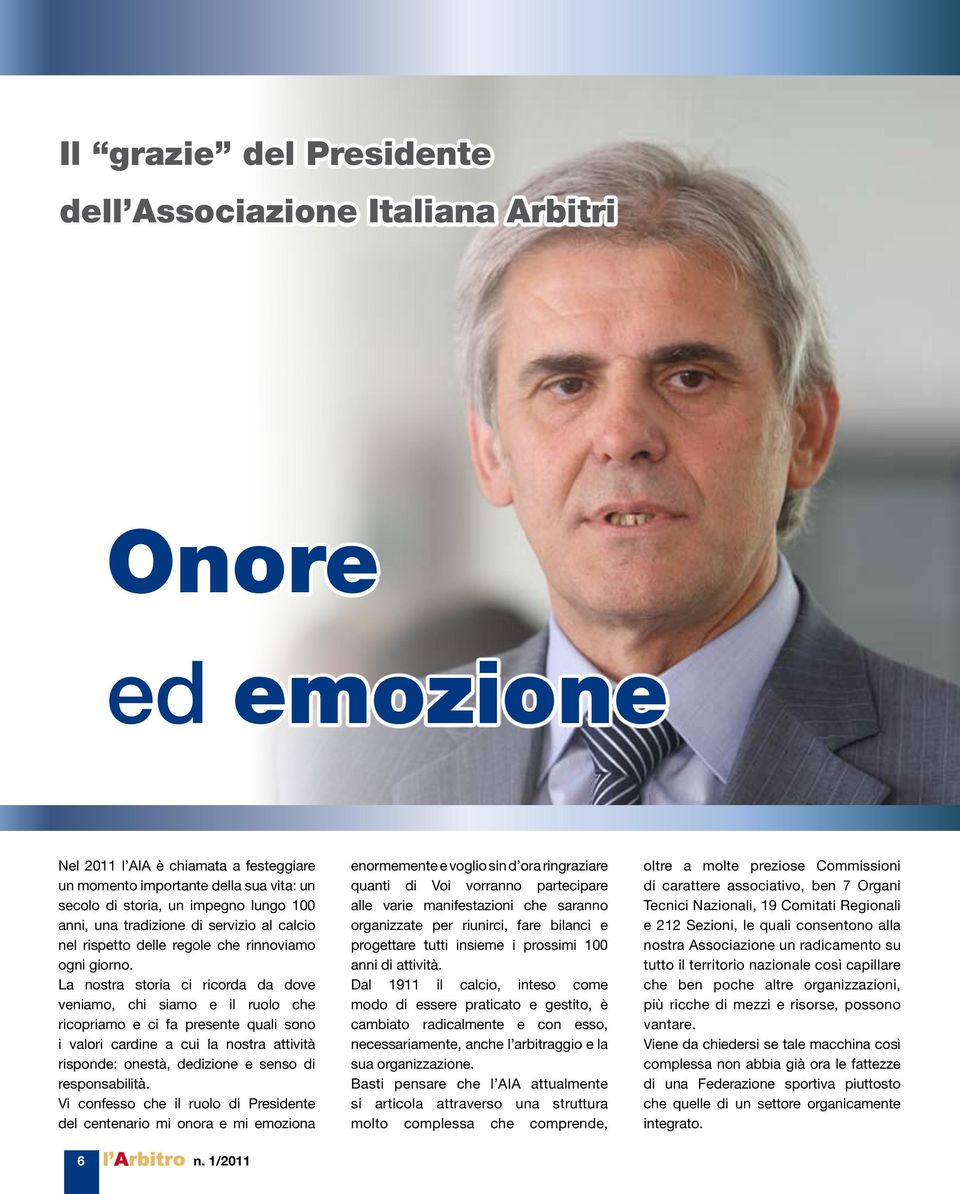 La nostra storia ci ricorda da dove veniamo, chi siamo e il ruolo che ricopriamo e ci fa presente quali sono i valori cardine a cui la nostra attività risponde: onestà, dedizione e senso di