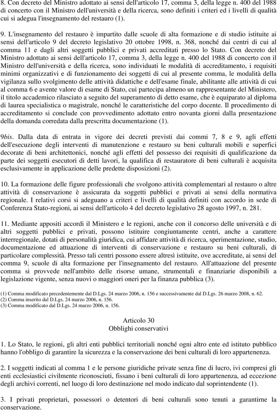 L'insegnamento del restauro è impartito dalle scuole di alta formazione e di studio istituite ai sensi dell'articolo 9 del decreto legislativo 20 ottobre 1998, n.