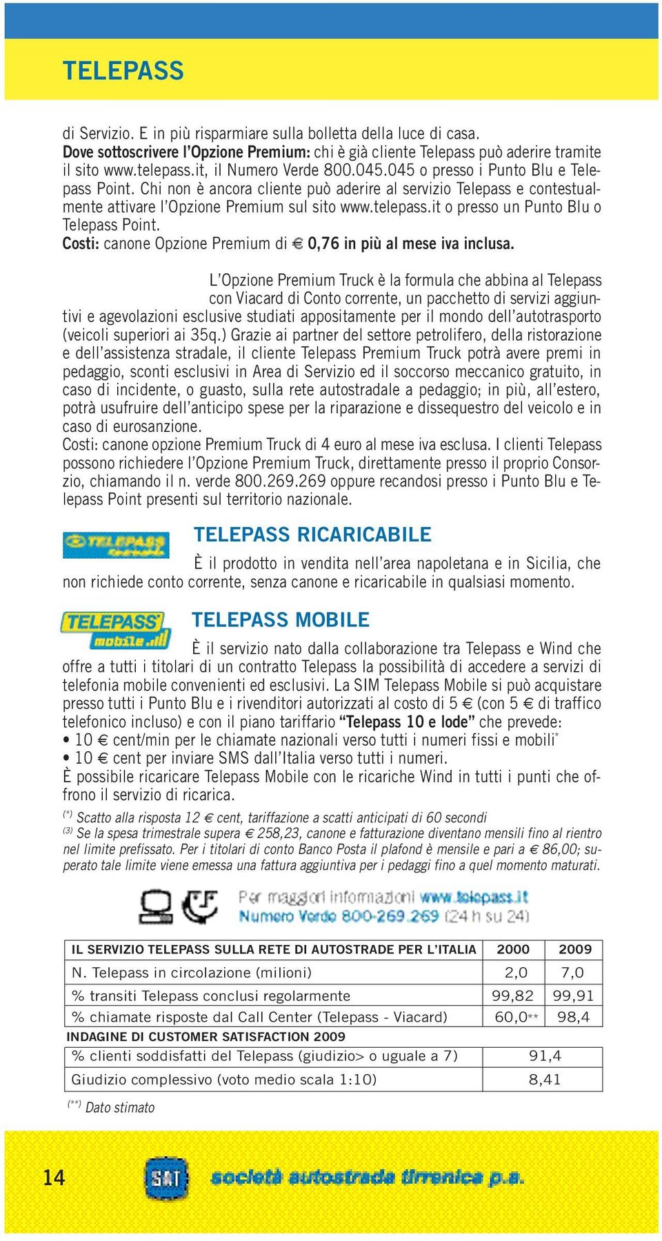 it o presso un Punto Blu o Telepass Point. Costi: canone Opzione Premium di 0,76 in più al mese iva inclusa.