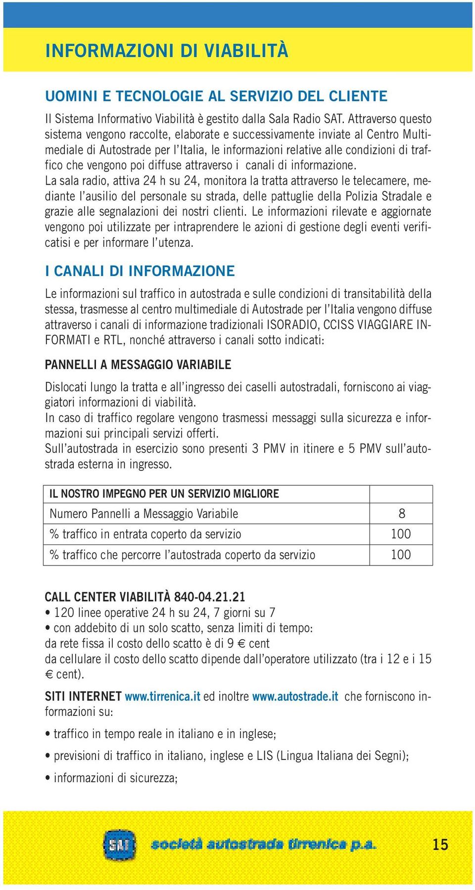 diffuse attraverso i canali di informazione.