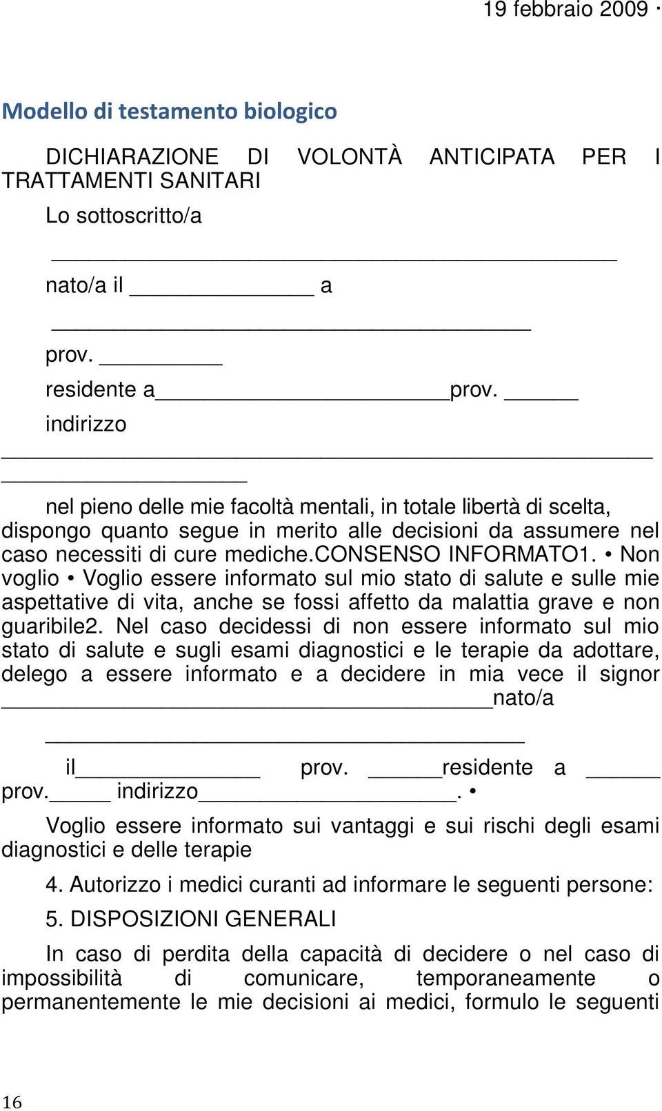 Non voglio Voglio essere informato sul mio stato di salute e sulle mie aspettative di vita, anche se fossi affetto da malattia grave e non guaribile2.