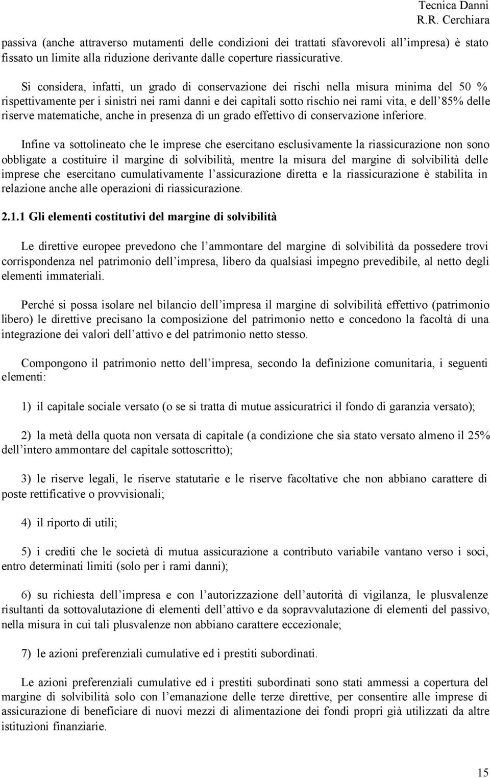 riserve matematiche, anche in presenza di un grado effettivo di conservazione inferiore.