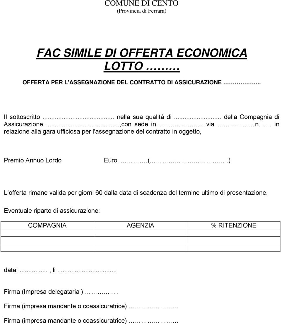 . in relazione alla gara ufficiosa per l'assegnazione del contratto in oggetto, Premio Annuo Lordo Euro..(.