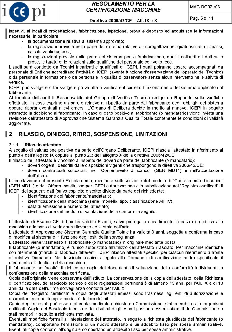 ; - le registrazioni previste nella parte del sistema per la fabbricazione, quali i collaudi e i dati sulle prove, le tarature, le relazioni sulle qualifiche del personale coinvolto, ecc.