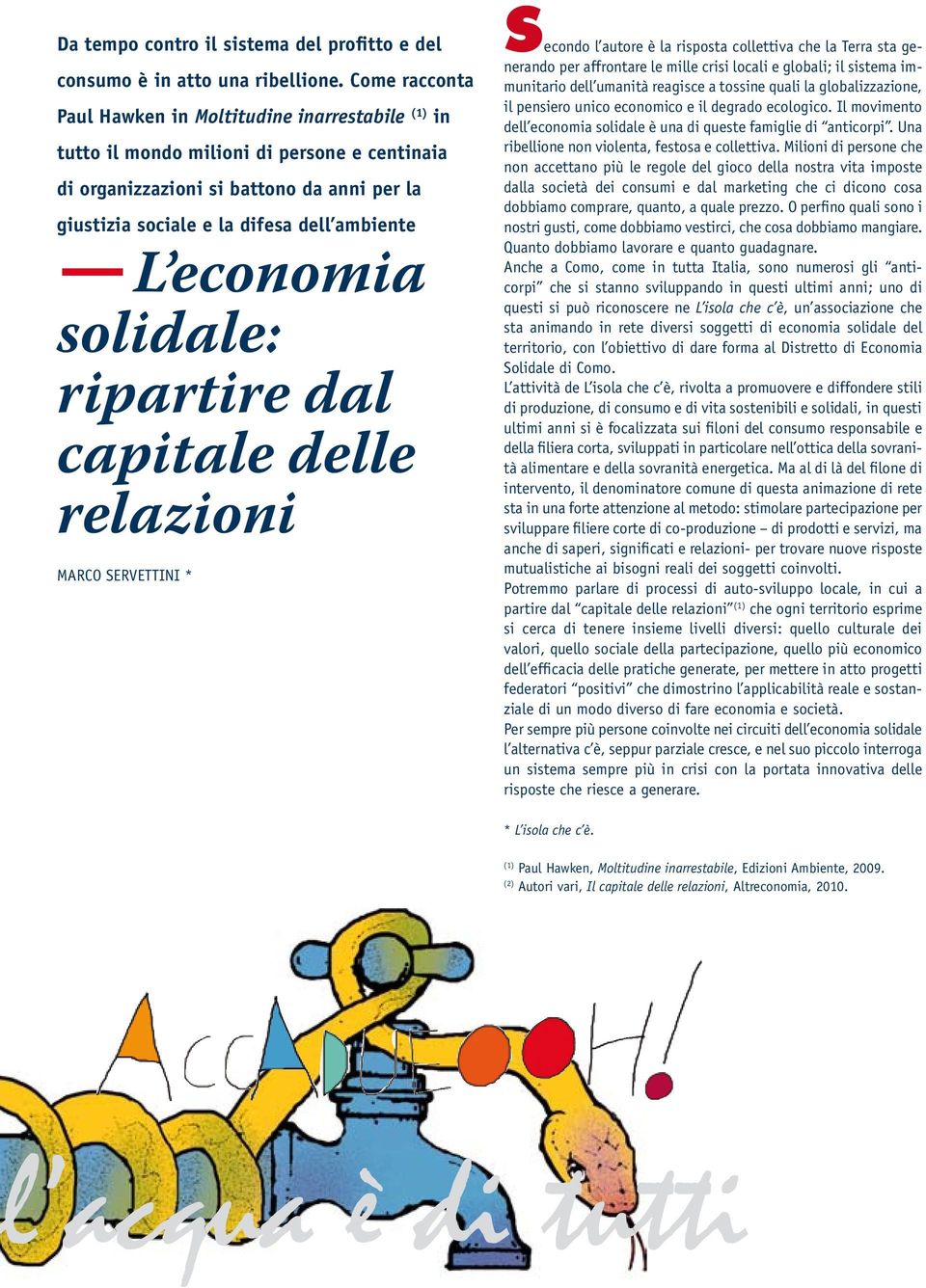 economia solidale: ripartire dal capitale delle relazioni Marco Servettini * Secondo l autore è la risposta collettiva che la Terra sta generando per affrontare le mille crisi locali e globali; il