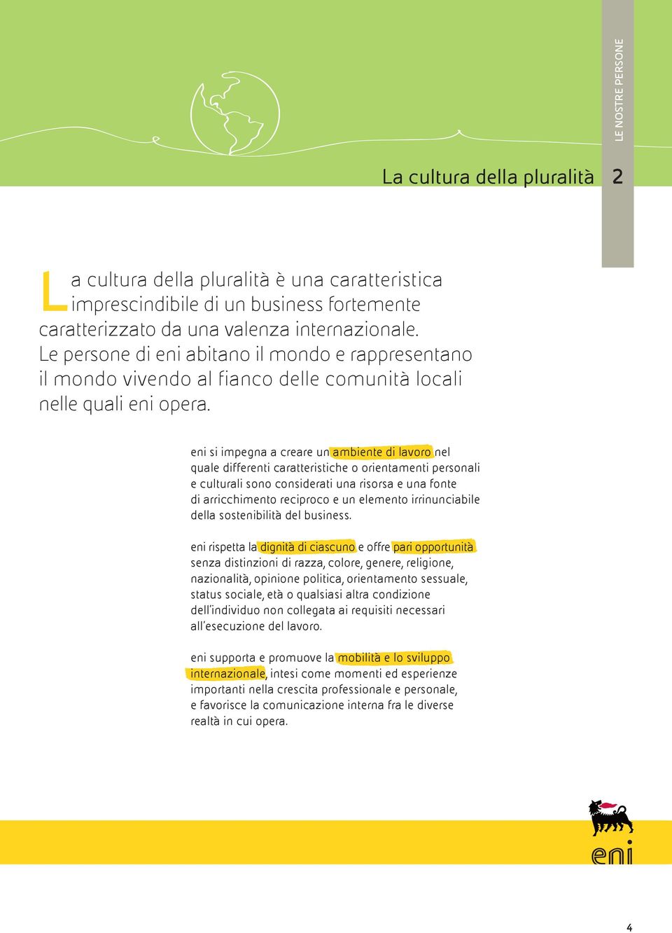 eni si impegna a creare un ambiente di lavoro nel quale differenti caratteristiche o orientamenti personali e culturali sono considerati una risorsa e una fonte di arricchimento reciproco e un