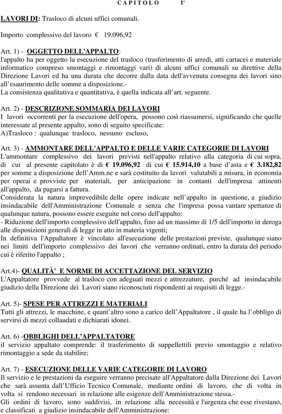 comunali su direttive della Direzione Lavori ed ha una durata che decorre dalla data dell'avvenuta consegna dei lavori sino all esaurimento delle somme a disposizione.