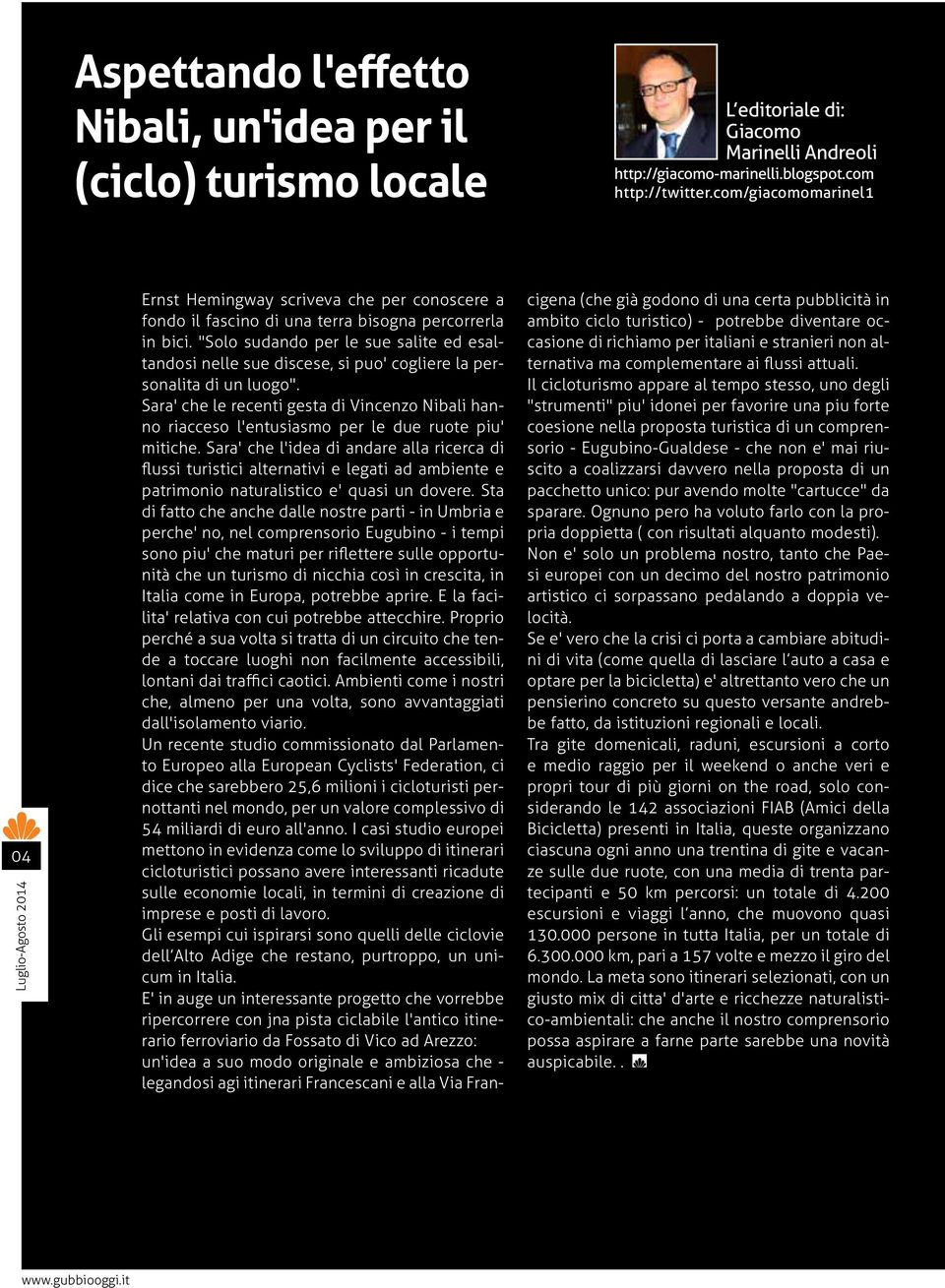 "Solo sudando per le sue salite ed esaltandosi nelle sue discese, si puo' cogliere la personalita di un luogo".