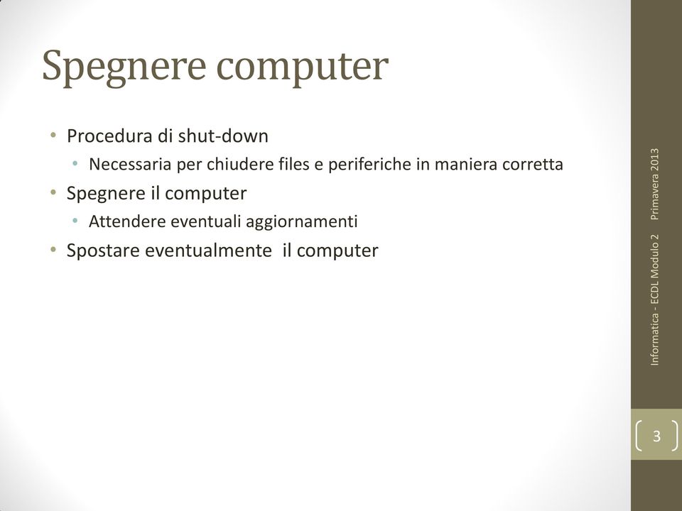 maniera corretta Spegnere il computer Attendere