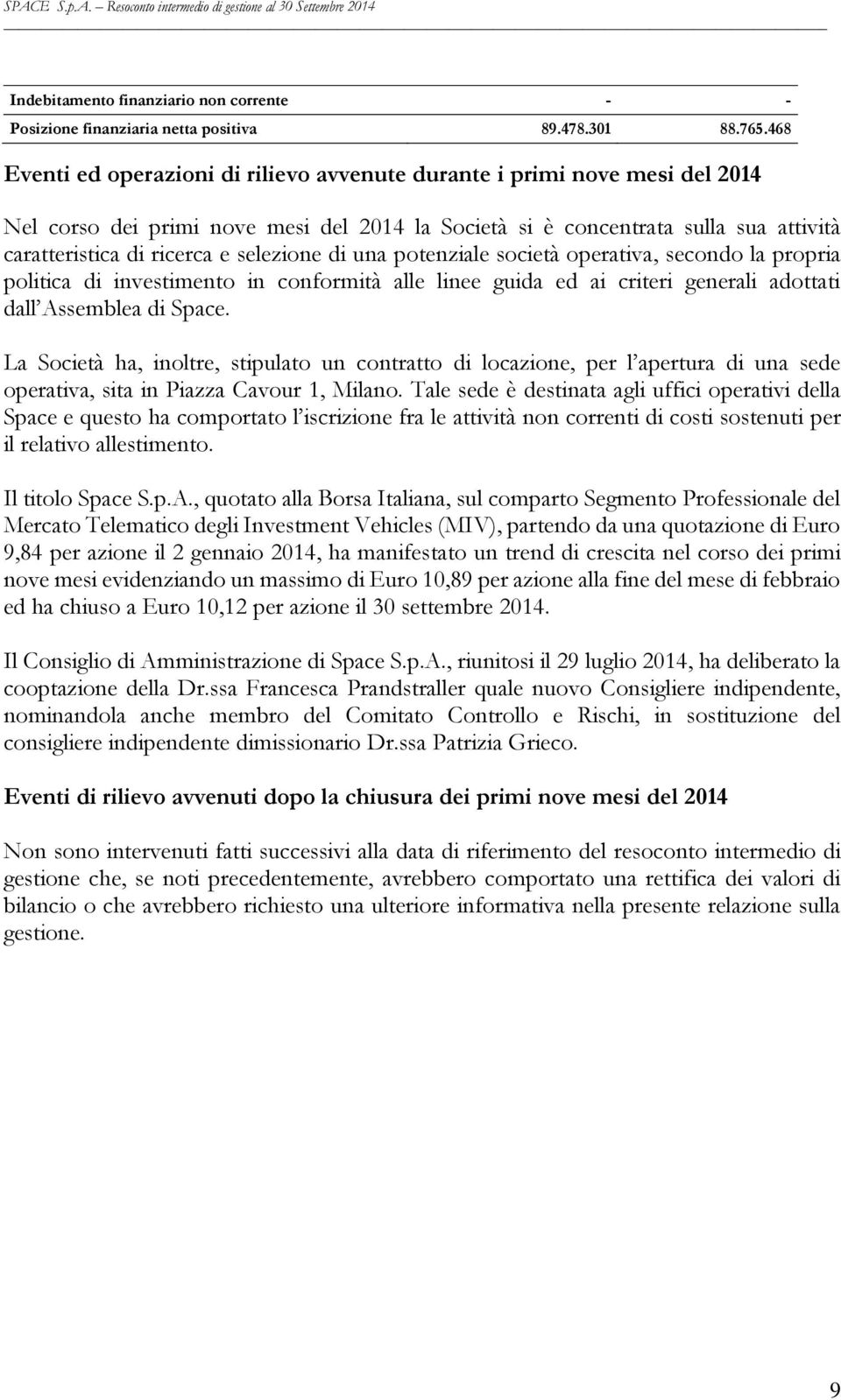 selezione di una potenziale società operativa, secondo la propria politica di investimento in conformità alle linee guida ed ai criteri generali adottati dall Assemblea di Space.