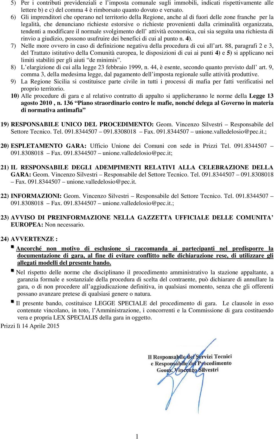 organizzata, tendenti a modificare il normale svolgimento dell attività economica, cui sia seguita una richiesta di rinvio a giudizio, possono usufruire dei benefici di cui al punto n. 4).