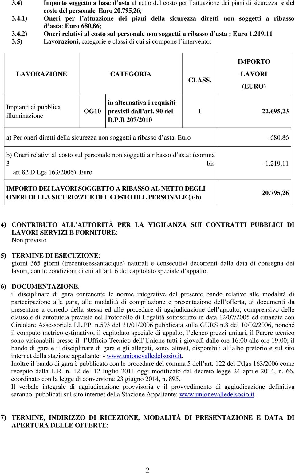 LAVORI (EURO) Impianti di pubblica illuminazione OG10 in alternativa i requisiti previsti dall art. 90 del D.P.R 207/2010 I 22.