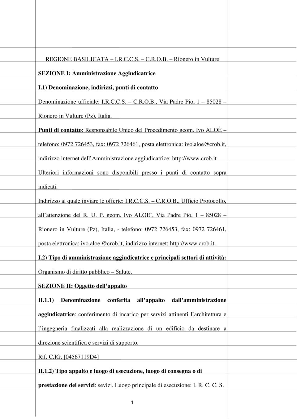 it, indirizzo internet dell Amministrazione aggiudicatrice: http://www.crob.it Ulteriori informazioni sono disponibili presso i punti di contatto sopra indicati.