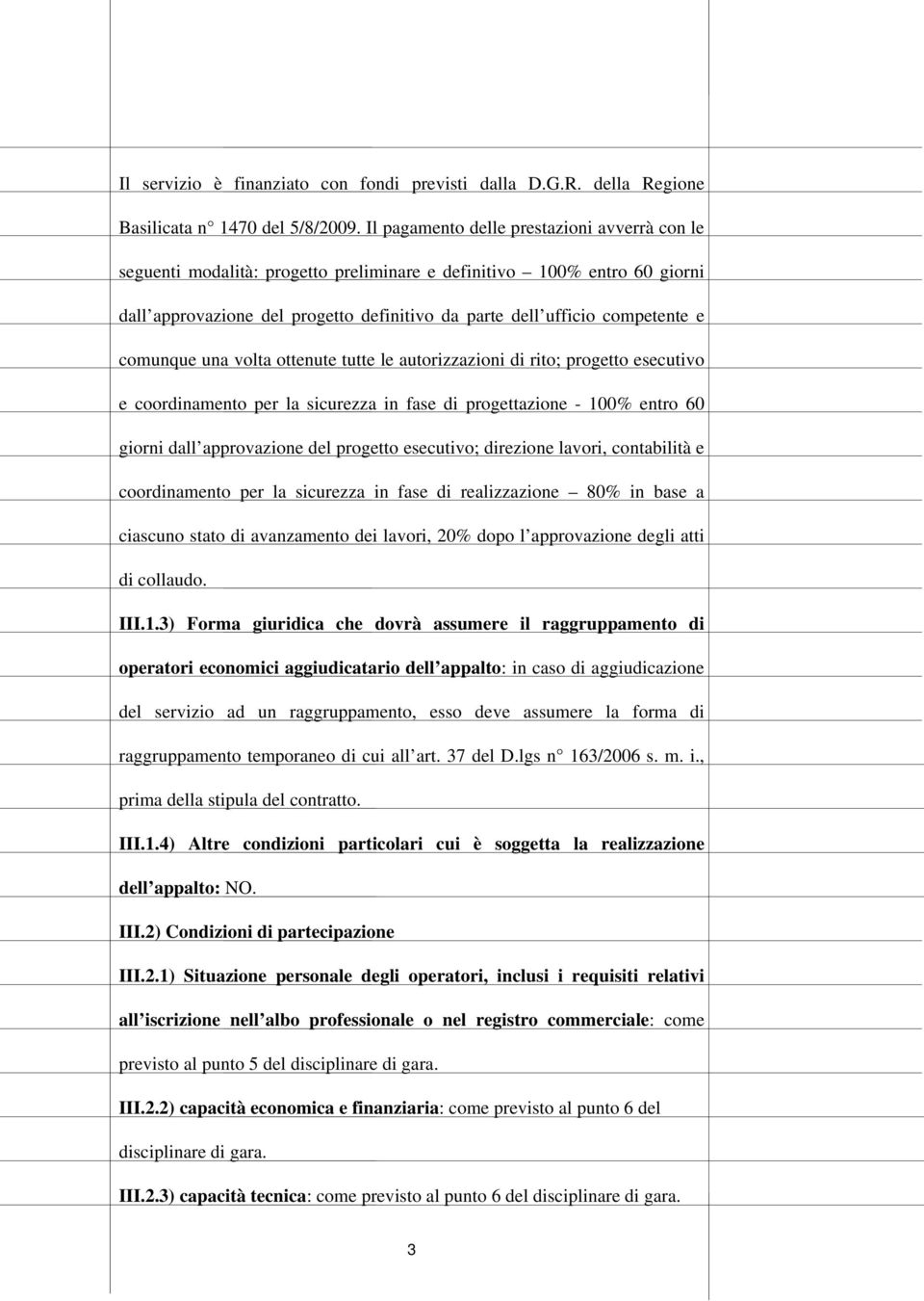 comunque una volta ottenute tutte le autorizzazioni di rito; progetto esecutivo e coordinamento per la sicurezza in fase di progettazione - 100% entro 60 giorni dall approvazione del progetto