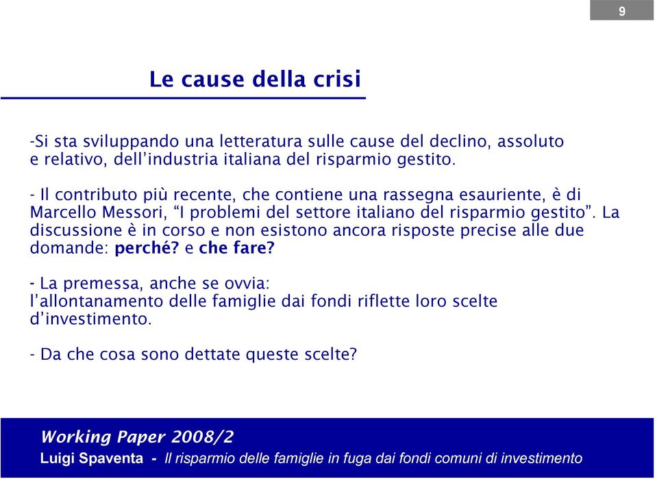 - Il contributo più recente, che contiene una rassegna esauriente, è di Marcello Messori, I problemi del settore italiano del  La