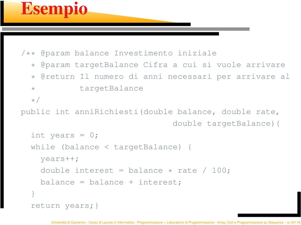 targetbalance) { } years++; double targetbalance){ double interest = balance * rate / 100; balance = balance + interest; return years;}